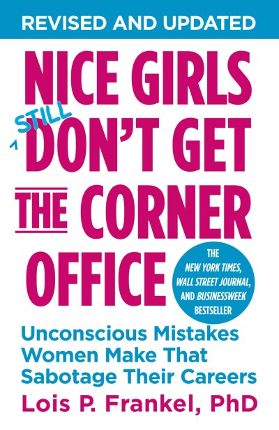Lois P. Frankel/Nice Girls Don't Get the Corner Office@ Unconscious Mistakes Women Make That Sabotage The@Revised